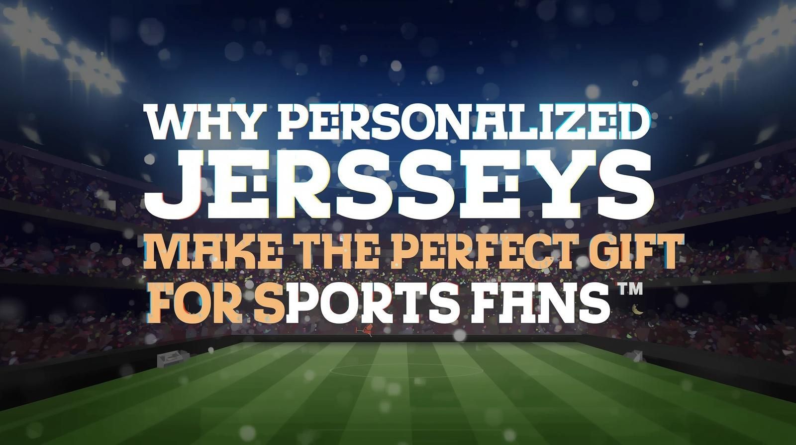Why Personalized Jerseys Make the Perfect Gift for Sports Fans